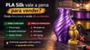 PLA Silk vale a pena para vender? Onde funciona e onde dá problema